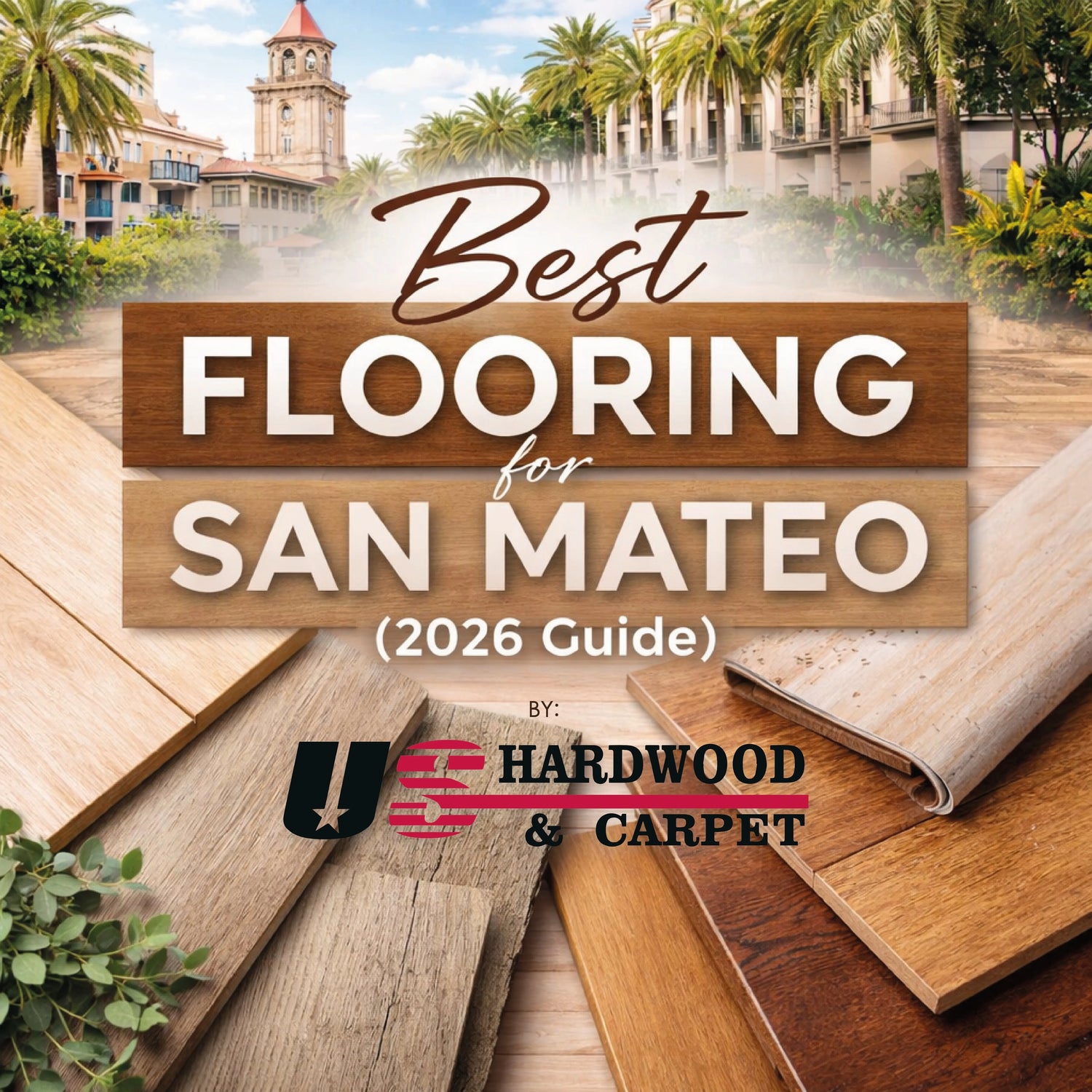 Best Flooring Choices for Homes in San Mateo (2026 Guide) US Hardwood & Carpet Inc