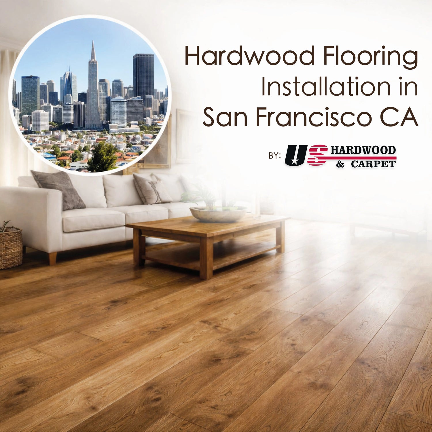 Hardwood Flooring Installation in San Francisco, CA: What Homeowners Should Know Before Replacing Their Floors US Hardwood & Carpet Inc